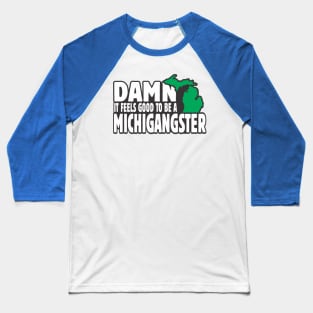 Damn it feels good to be a michigangster Baseball T-Shirt